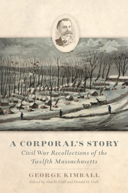 A Corporal's Story : Civil War Recollections of the Twelfth Massachusetts-9780806196923