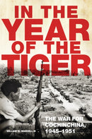 In the Year of the Tiger Volume 62 : The War for Cochinchina, 1945-1951-9780806196954