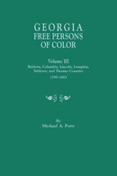 Georgia Free Persons of Color, Volume III : Baldwin, Columbia, Lincoln, Lumpkin, Taliaferro, and Thomas Counties, 1799-1865-9780806357775