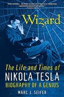Wizard: The Life and Times of Nikola Tesla : Biography of a Genius-9780806539966