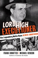 Lord High Executioner : The Legendary Mafia Boss Albert Anastasia-9780806540146
