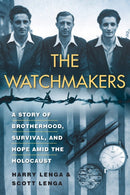 The Watchmakers : A Powerful WW2 Story of Brotherhood, Survival, and Hope Amid the Holocaust-9780806541914
