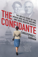 The Confidante : The Untold Story of the Woman Who Helped Win WWII and Shape Modern America-9780806542027