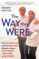 The Way They Were : How Epic Battles and Bruised Egos Brought a Classic Hollywood Love Story to the Screen-9780806542331