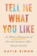 Tell Me What You Like : An Honest Discussion of Sex and Intimacy After Sexual Assault-9780806542768