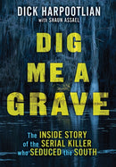 Dig Me a Grave : The Inside Story of the Serial Killer Who Seduced the South-9780806542881