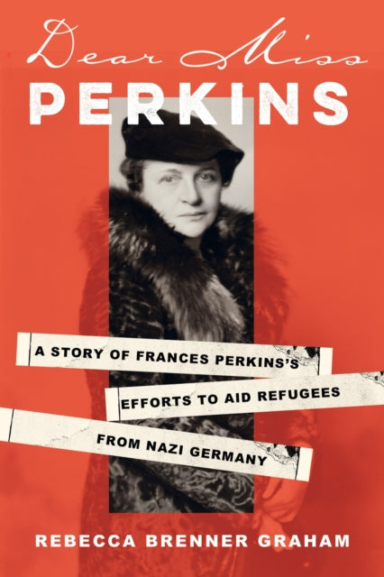 Dear Miss Perkins : A Story of Frances Perkins's Efforts to Aid Refugees from Nazi Germany-9780806543178