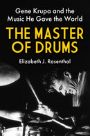 The Master of Drums : Gene Krupa and the Music He Gave the World-9780806543260