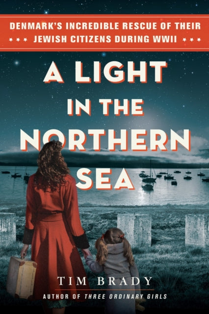 A Light in the Northern Sea : Denmark's Incredible Rescue of Their Jewish Citizens During WWII-9780806543420