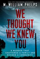 We Thought We Knew You : A Terrifying True Story of Secrets, Betrayal, Deception, and Murder-9780806543567