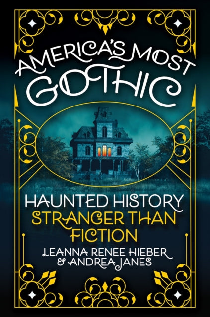 America's Most Gothic : Haunted History Stranger than Fiction-9780806543741