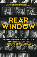 Rear Window : The Making of a Hitchcock Masterpiece in the Hollywood Golden Age-9780806543888