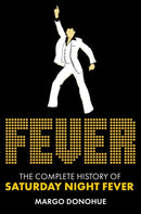 Fever : The Complete History of Saturday Night Fever-9780806543925