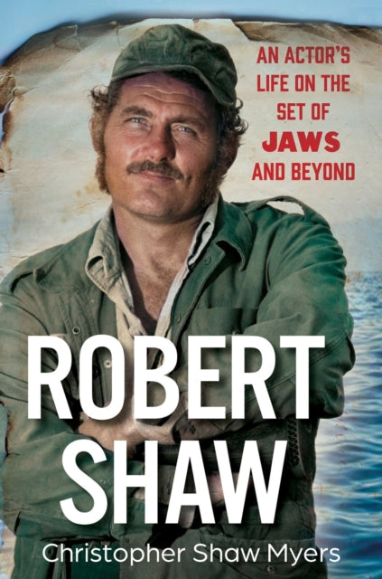 Robert Shaw : An Actor's Life on the Set of JAWS and Beyond-9780806544328