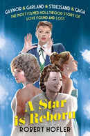 A Star Is Reborn : The Most Filmed Hollywood Story of Love Found and Lost-9780806544380
