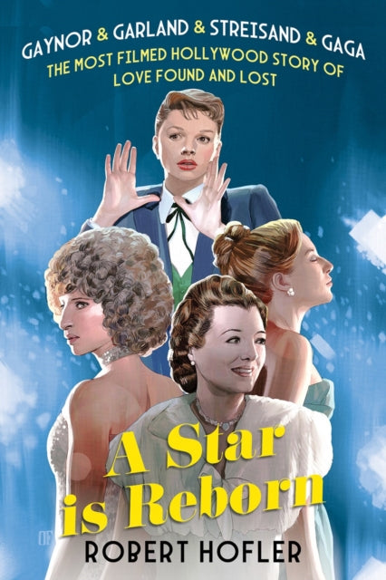 A Star Is Reborn : The Most Filmed Hollywood Story of Love Found and Lost-9780806544380