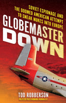 Globemaster Down : Soviet Espionage and the Doomed American Attempt to Sneak Nukes into Europe-9780806544601