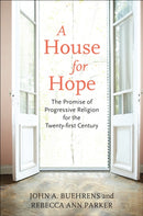 A House for Hope : The Promise of Progressive Religion for the Twenty-First Century-9780807001509