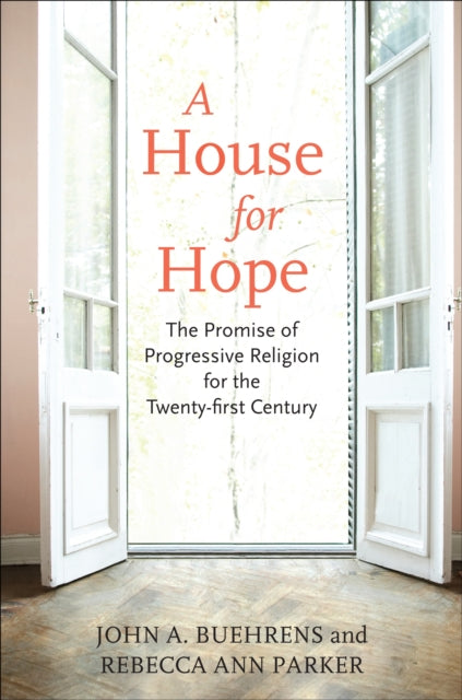 A House for Hope : The Promise of Progressive Religion for the Twenty-First Century-9780807001509
