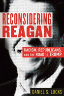 Reconsidering Reagan : Racism, Republicans, and the Road to Trump-9780807002902