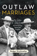 Outlaw Marriages : The Hidden Histories of Fifteen Extraordinary Same-Sex Couples-9780807003428
