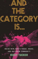 And the Category Is. : Inside New York's Vogue, House, and Ballroom Community-9780807003480