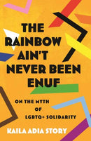 The Rainbow Ain''t Never Been Enuf