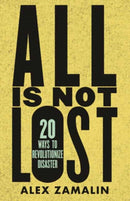 All Is Not Lost : 20 Ways to Revolutionize Disaster-9780807006085