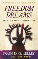 Freedom Dreams : The Black Radical Imagination-9780807007037