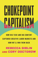 Chokepoint Capitalism : How Big Tech and Big Content Captured Creative Labor Markets and How We'll Win Them Back-9780807007068