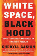 White Space, Black Hood : Opportunity Hoarding and Segregation in the Age of Inequality-9780807007167