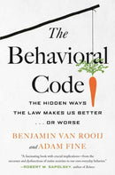 The Behavioral Code : The Hidden Ways the Law Makes Us Better . or Worse-9780807007273