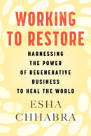 Working to Restore : Harnessing the Power of Regenerative Business to Heal the World-9780807008515