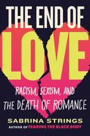The End of Love : Racism, Sexism, and the Death of Romance-9780807008621