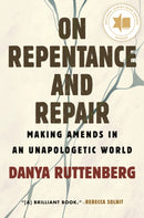 On Repentance And Repair : Making Amends in an Unapologetic World-9780807010518