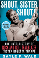 Shout, Sister, Shout! : The Untold Story of Rock-and-Roll Trailblazer Sister Rosetta Tharpe-9780807011843