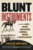 Blunt Instruments : Recognizing Racist Cultural Infrastructure in Memorials, Museums, and Patriotic Practices-9780807013328