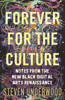 Forever for the Culture : Notes from the New Black Digital Arts Renaissance-9780807013380