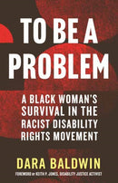 To Be a Problem : A Black Woman's Survival in the Racist Disability Rights Movement-9780807013977