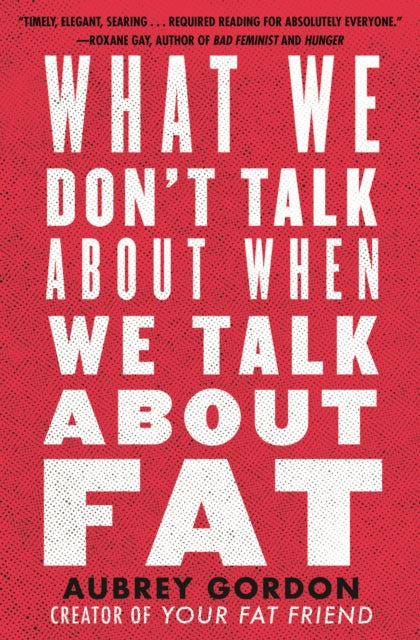 What We Don''t Talk About When We Talk About Fat