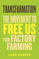 Transfarmation : The Movement to Free Us from Factory Farming-9780807014905