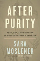 After Purity : Race, Sex, and Religion in White Christian America-9780807014998