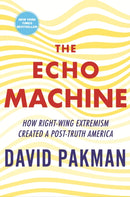 The Echo Machine : How Right-Wing Extremism Created a Post-Truth America-9780807016534