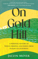 On Gold Hill : A Personal History of Wheat, Farming, and Family, from Punjab to California-9780807016770