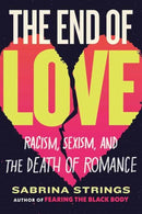 The End of Love : Racism, Sexism, and the Death of Romance-9780807016817