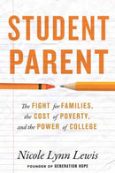 Student Parent : The Fight for Families, the Cost of Poverty, and the Power of College-9780807017579