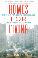Homes for Living : The Fight for Social Housing and a New American Commons-9780807017807