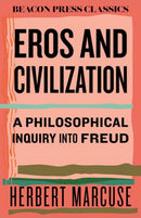 Eros and Civilization : A Philosophical Inquiry into Freud-9780807018811