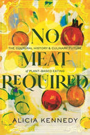 No Meat Required : The Cultural History and Culinary Future of Plant-Based Eating-9780807020289