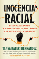 Inocencia racial : Desenmascarando la antinegritud de los latinos y la lucha por la igualdad-9780807020401